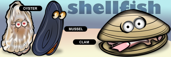 Some shell fish categories: Oyster, mussel, clam